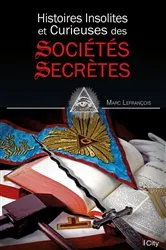Book cover of Histoires insolites et curieuses des sociétés secrètes by Marc Lefrançois