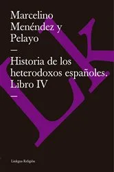 Book cover of Historia de los heterodoxos españoles. Libro IV by Marcelino Menéndez y Pelayo