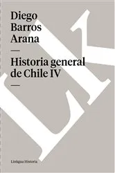 Book cover of Historia general de Chile IV by Diego Barros Arana