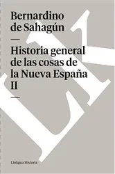 Book cover of Historia general de las cosas de la Nueva España II by Bernardino de Sahagún
