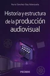 Book cover of Historia y estructura de la producción audiovisual by Nuria Sánchez-Gey Valenzuela