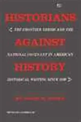 Book cover of Historians Against History by David W. Noble