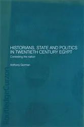 Book cover of Historians, State and Politics in Twentieth Century Egypt by Anthony Gorman