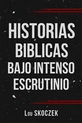 Book cover of HISTORIAS BIBLICAS BAJO INTENSO ESCRUTINIO by Unknown