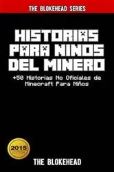 Book cover of Historias Para Niños Del Minero. +50 Historias No Oficiales de Minecraft Para Niños. by The Blokehead