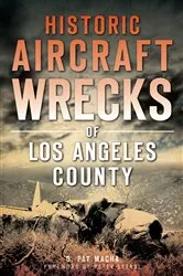 Book cover of Historic Aircraft Wrecks of Los Angeles County by G. Pat Macha