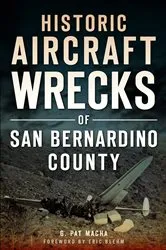 Book cover of Historic Aircraft Wrecks of San Bernardino County by G. Pat Macha
