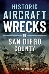 Book cover of Historic Aircraft Wrecks of San Diego County by G. Pat Macha