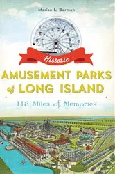 Book cover of Historic Amusement Parks of Long Island by Marisa L. Berman