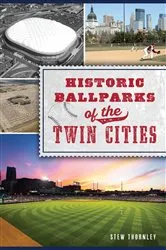 Book cover of Historic Ballparks of the Twin Cities by Stew Thornley