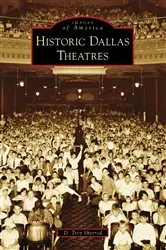 Book cover of Historic Dallas Theatres by D. Troy Sherrod