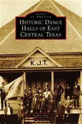Book cover of Historic Dance Halls of East Central Texas by Stephen Dean