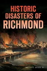 Book cover of Historic Disasters of Richmond by S. Griggs Jr.