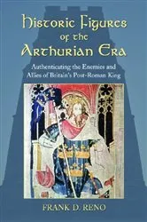 Book cover of Historic Figures of the Arthurian Era by Frank D. Reno