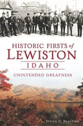 Book cover of Historic Firsts of Lewiston, Idaho by Steven D. Branting