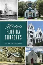 Book cover of Historic Florida Churches by Joy Sheffield Harris