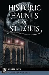 Book cover of Historic Haunts of St. Louis by Jennifer Elwyn