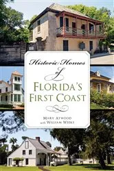Book cover of Historic Homes of Florida's First Coast by Mary Atwood