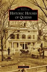 Book cover of Historic Houses of Queens by Rob MacKay