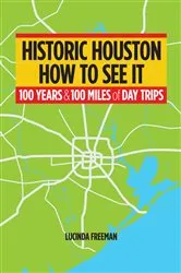 Book cover of Historic Houston: How to See It by Lucinda Freeman