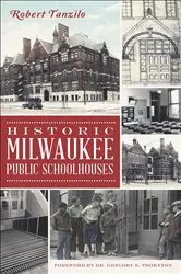Book cover of Historic Milwaukee Public Schoolhouses by Robert Tanzilo