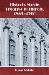 Book cover of Historic Movie Theatres in Illinois, 1883-1960 by Konrad Schiecke