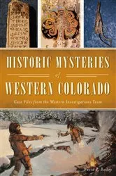 Book cover of Historic Mysteries of Western Colorado by David P Bailey