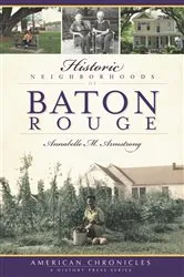 Book cover of Historic Neighborhoods of Baton Rouge by Annabelle M. Armstrong