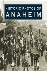 Book cover of Historic Photos of Anaheim by Stephen J. Faessel