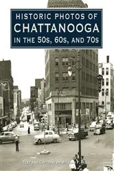 Book cover of Historic Photos of Chattanooga in the 50s, 60s and 70s by William F. Hull
