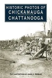Book cover of Historic Photos of Chickamauga Chattanooga by James A. Hoobler
