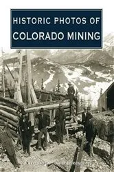 Book cover of Historic Photos of Colorado Mining by Ed Raines