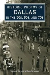 Book cover of Historic Photos of Dallas in the 50s, 60s, and 70s by Rusty Williams