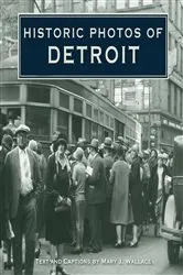 Book cover of Historic Photos of Detroit by Mary J. Wallace