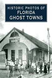 Book cover of Historic Photos of Florida Ghost Towns by Unknown