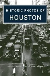 Book cover of Historic Photos of Houston by Betty Trapp Chapman