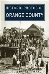 Book cover of Historic Photos of Orange County by Leslie Anne Stone