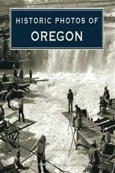 Book cover of Historic Photos of Oregon by William Stack