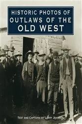Book cover of Historic Photos of Outlaws of the Old West by Unknown