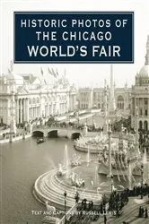 Book cover of Historic Photos of the Chicago World's Fair by Russell Lewis