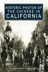 Book cover of Historic Photos of the Chinese in California by Hannah Clayborn