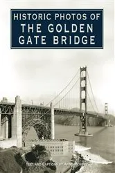 Book cover of Historic Photos of the Golden Gate Bridge by Anne Merritt
