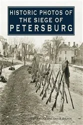 Book cover of Historic Photos of the Siege of Petersburg by Emily J. Salmon