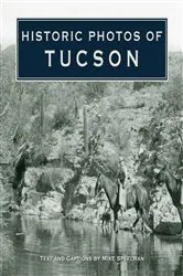 Book cover of Historic Photos of Tucson by Mike Speelman