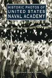 Book cover of Historic Photos of United States Naval Academy by James W. Cheevers