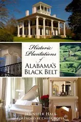 Book cover of Historic Plantations of Alabama's Black Belt by Jennifer Hale