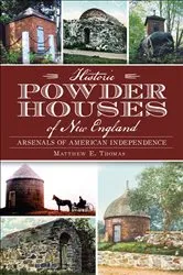 Book cover of Historic Powder Houses of New England by Matthew E. Thomas