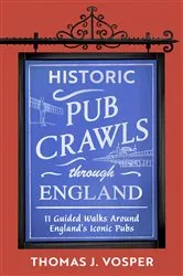 Book cover of Historic Pub Crawls Through England by Thomas J. Vosper