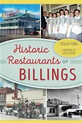 Book cover of Historic Restaurants of Billings by Stella Fong