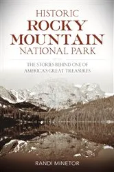 Book cover of Historic Rocky Mountain National Park by Randi Minetor